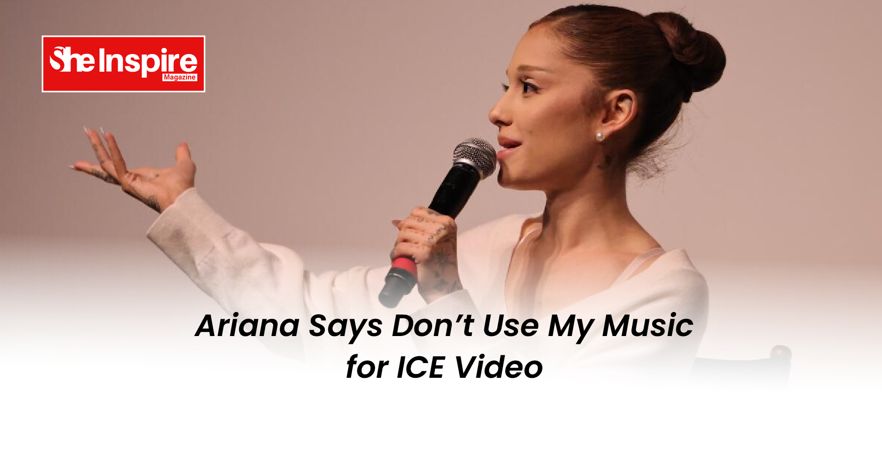 Ariana Says Don’t Use My Music for ICE Video